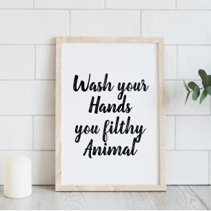 Funny Bathroom Wash Your Hands You Filthy Animal Poster