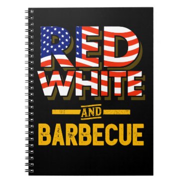 Funny BBQ Barbecue Fourth July Gift 4th July Notebook Funny BBQ Barbecue Fourth July Gift 4th July Notebook
