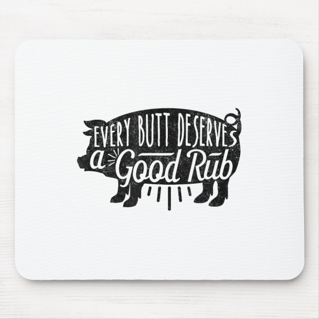 Funny Bbq Barbecue Pork Every Butt Loves Deserves  Mouse Pad (Front)