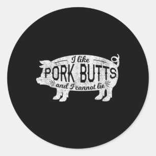 Funny Bbq Gift I Like Pig Pork Butts And I Cannot  Classic Round Sticker