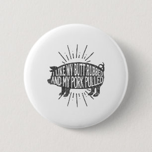 Funny Bbq Graphic I Like My Butt Rubbed And My Por Button