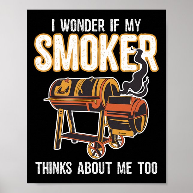Funny Bbq Grilling I Wonder If My Smoker Thinks Ab Poster (Front)