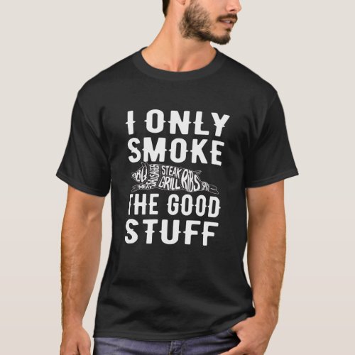 Funny BBQ I Only Smoke The Good Stuff Pit Master S T_Shirt