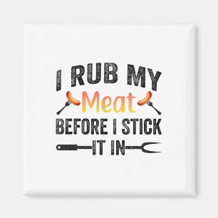 Funny Bbq I Rub My Meat Before I Stick It In Magnet