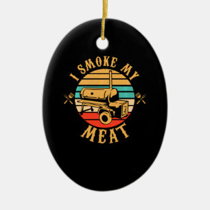 Funny BBQ Lover Gifts I Smoke My Meat Smoker BBQ Ceramic Ornament