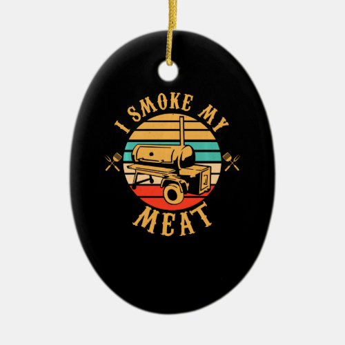 Funny BBQ Lover Gifts  I Smoke My Meat Smoker BBQ Ceramic Ornament
