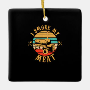 Funny BBQ Lover Gifts I Smoke My Meat Smoker BBQ Ceramic Ornament