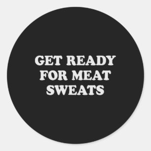 Funny Bbq Meat Sweats Grilling  Classic Round Sticker
