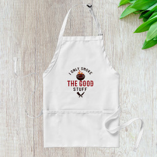 Funny BBQ Quote I Only Smoke The Good Stuff Adult Apron