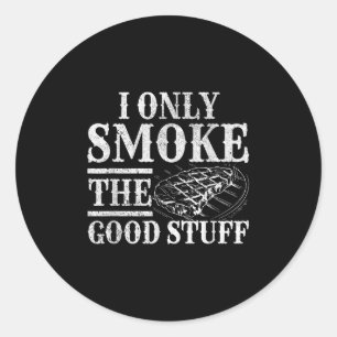 Funny Bbq Smoker - I Only Smoke The Good Stuff Bbq Classic Round Sticker