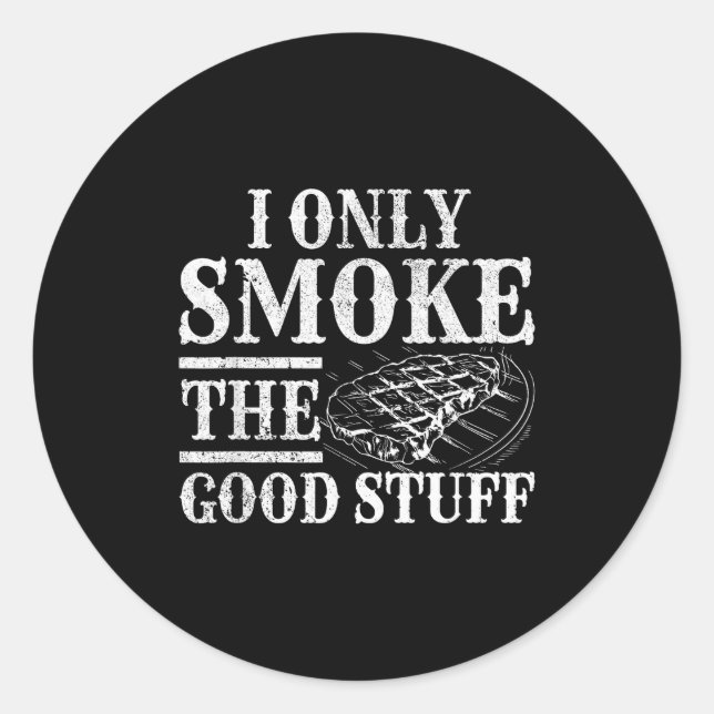 Funny bbq smoker - only smoke the good stuff bbq classic round sticker (Front)