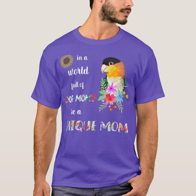 Funny Be A Caique Parrot Bird Mom Mother T-Shirt (Front)