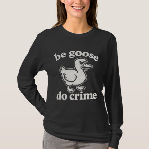Funny Be Goose Do Crime Chaos Goose DesignTote T-Shirt