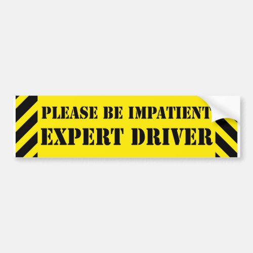 Funny Be Impatient Expert Driver Yellow Black Bumper Sticker