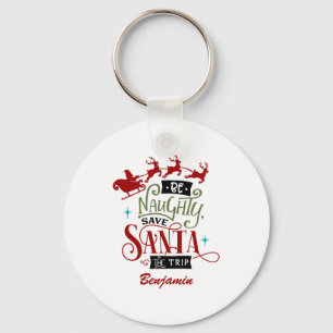 Funny Be Naughty Save Santa The Trip Christmas Keychain