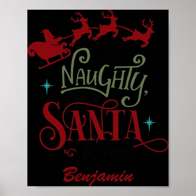 Funny Be Naughty Save Santa The Trip Christmas T S Poster (Front)