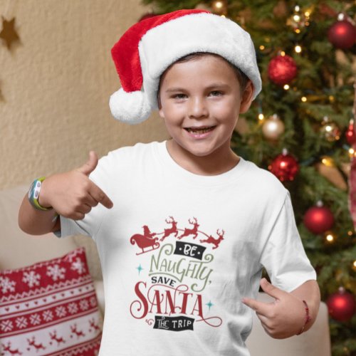 Funny Be Naughty Save Santa The Trip Christmas T_Shirt