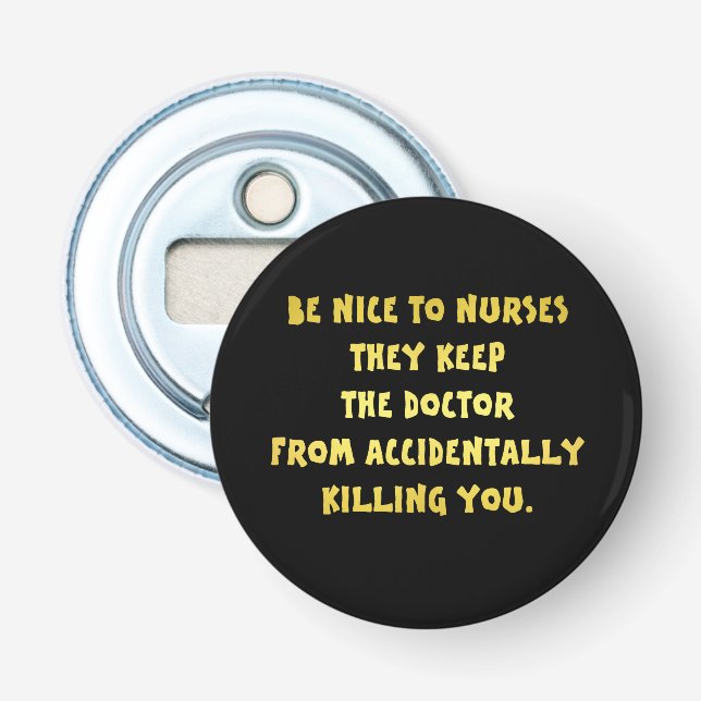 Funny Be Nice to Nurses Joke Bottle Opener (Front)