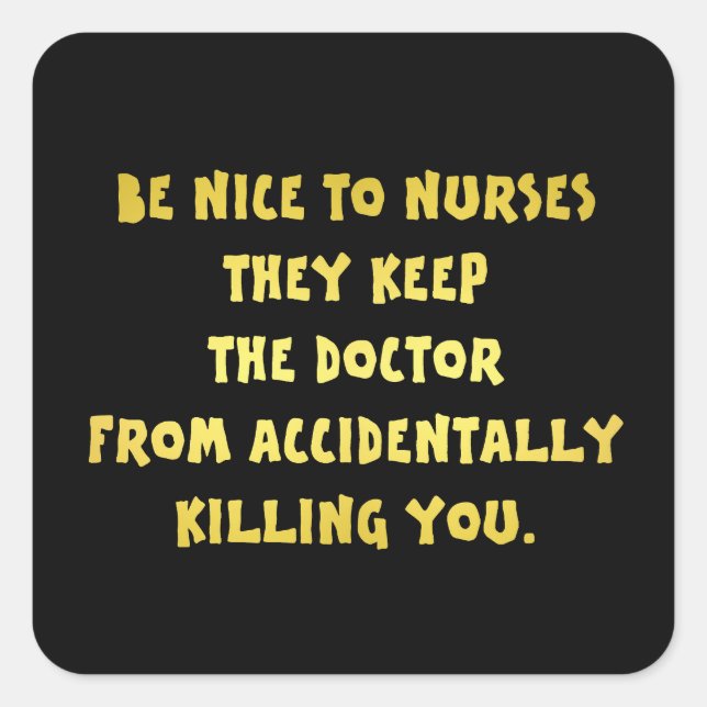 Funny Be Nice to Nurses Joke Square Sticker (Front)
