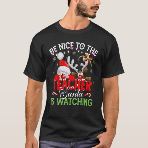 Funny Be Nice to the Teacher Santa is Watching Chr T-Shirt