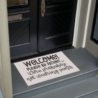 Funny - Be patient, probably not wearing pants Doormat