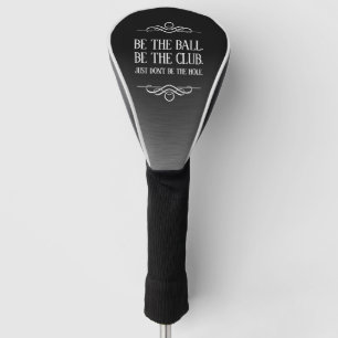 Funny Be the Ball Be the Club ... Golf Head Cover