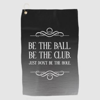 Funny Be the Ball Be the Club ... Golf Towel