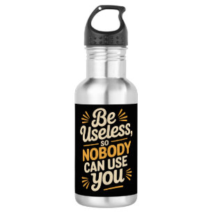 Funny Be Useless Sarcastic Stainless Steel Water Bottle
