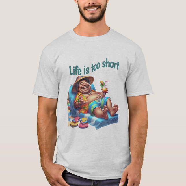 Funny Beach Bum Life is too short Quote Humor T-Shirt (Front)