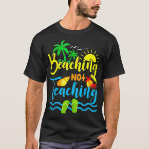 Funny Beaching Not Teaching Spring Break Teacher T-Shirt