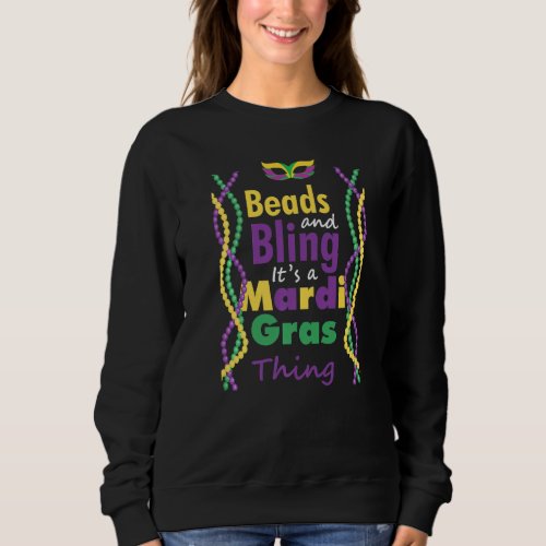 Funny Beads And Bling It S A Mardi Gras Thing Sweatshirt