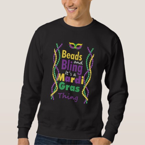 Funny Beads And Bling It S A Mardi Gras Thing Sweatshirt