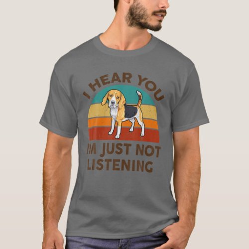 Funny Beagle I Hear You Im Just Not Listening For T_Shirt
