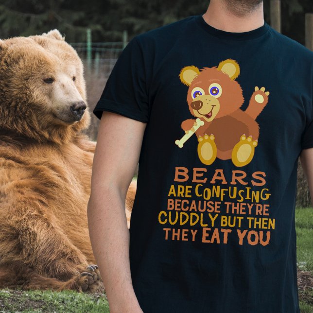 Funny Bear Cuddly Then They Eat You Animal Humor T-Shirt (Creator Uploaded)