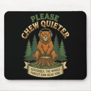Funny Bear Saying Please Chew Quieter Sarcastic Hu Mouse Pad
