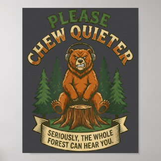 Funny Bear Saying Please Chew Quieter Sarcastic Hu Poster