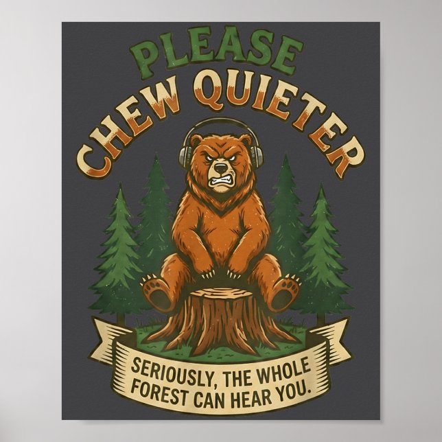 Funny Bear Saying Please Chew Quieter Sarcastic Hu Poster (Front)