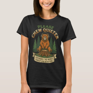 Funny Bear Saying Please Chew Quieter Sarcastic Hu T-Shirt