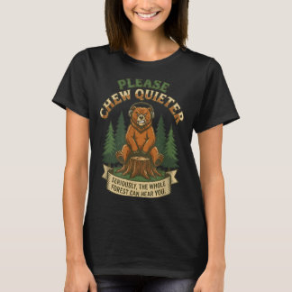 Funny Bear Saying Please Chew Quieter Sarcastic Hu T-Shirt