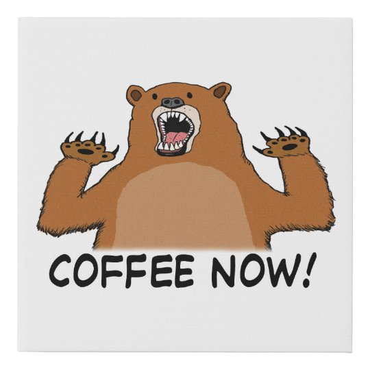 Funny Bear Wants Coffee Now Faux Canvas Print 