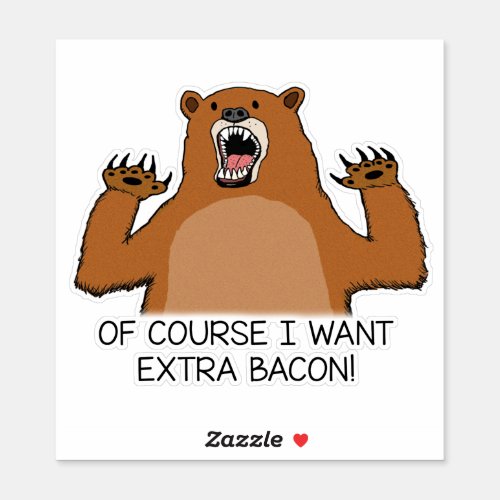 Funny Bear Wants Extra Bacon Sticker