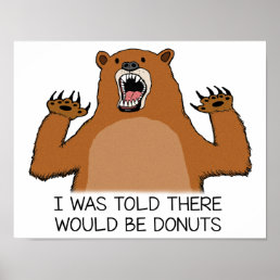 Funny Bear Was Told There Would Be Donuts Poster