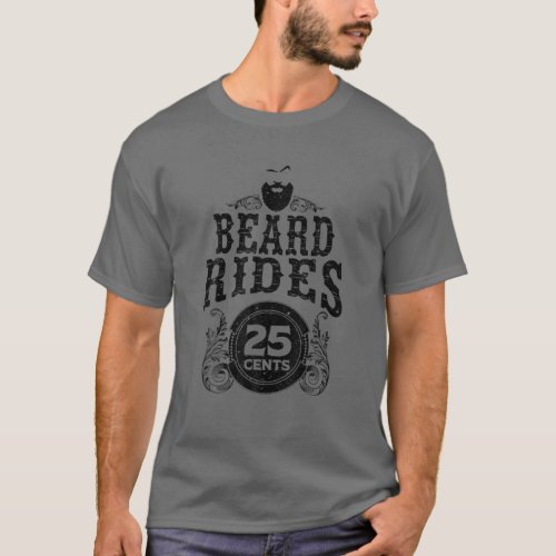 Funny Beard Gift Men Beard Rides 25 Cents Cool Bea T_Shirt