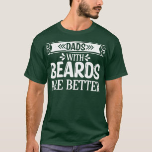 Funny Beard Gifts Dads With Beards Are Better 1 T-Shirt