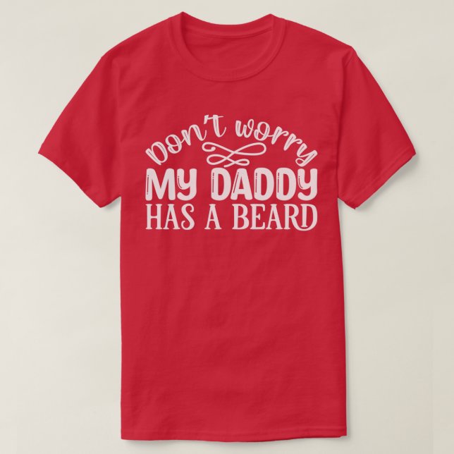 Funny Beard Gifts Dont Worry My Daddy Has A Beard  T-Shirt (Design Front)