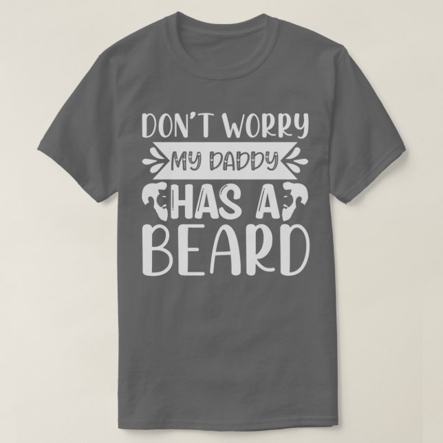 Funny Beard Gifts Dont Worry My Daddy Has A Beard  T-Shirt (Design Front)