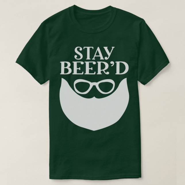 Funny Beard Gifts For Men Stay Beerd T-Shirt (Design Front)
