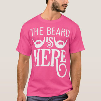 Funny Beard Gifts The Beard Is Here 4 T-Shirt