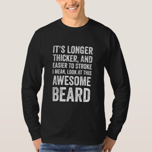 Funny Beard Humor Its Longer Thicker Easier To T_Shirt