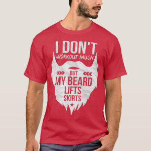 Funny Beard I Donx27t Workout Much But My Beard Li T-Shirt